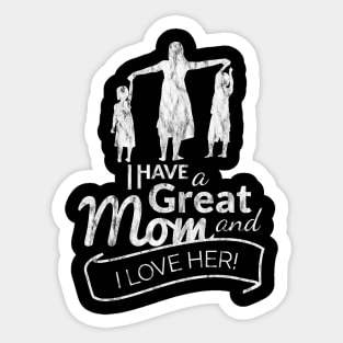 I have a great mom and I love her Mother's day 2019 Sticker